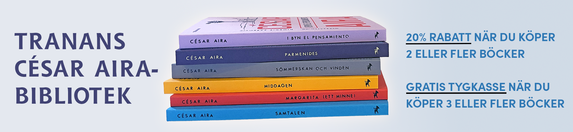 Kampanj för Tranans César Aira-bibliotek: 20% rabatt när du köper 2 eller flera Aira-böcker – Gratis tygpåse när du köper 3 eller flera Aira-böcker